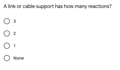 A link or cable support has how many reactions?
O 3
O 2
O 1
None
