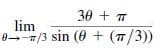 30 + T
lim
0-/3 sin (0 + (7/3))
