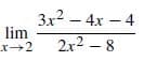 3x2 – 4x – 4
lim
2x2 – 8
