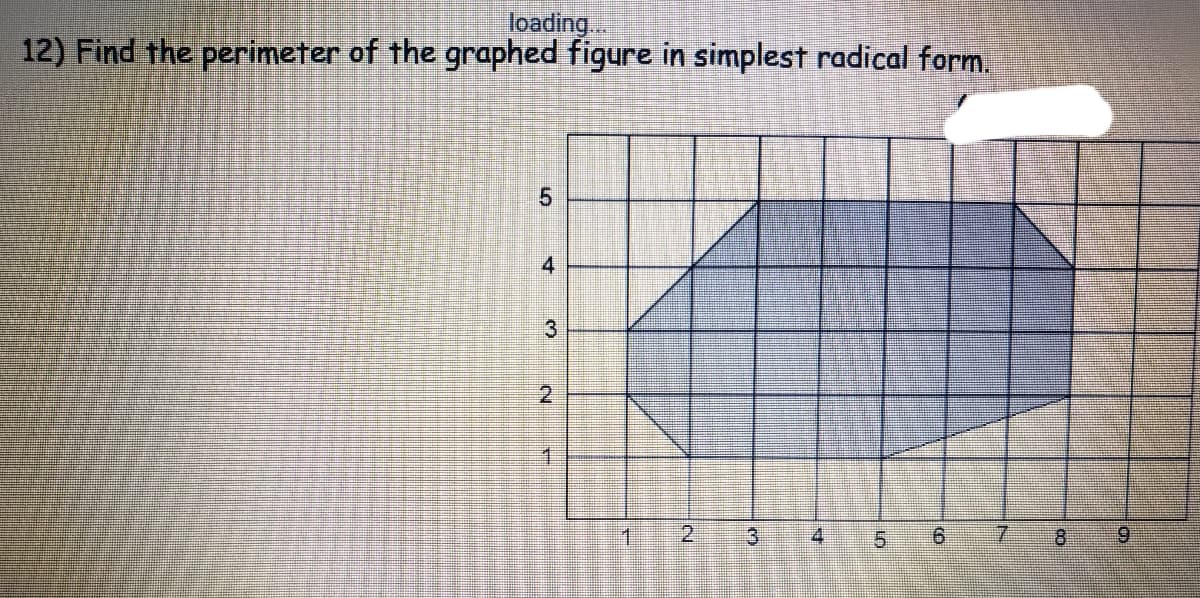 loading..
12) Find the perimeter of the graphed figure in simplest radical form.
4.
3.
2.
1
2
3)
4.
9.
7.
8.
6.
