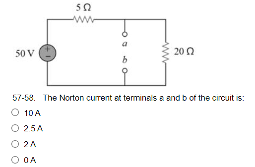 502
www
50 V
2002
b
57-58. The Norton current at terminals a and b of the circuit is:
O 10 A
2.5 A
2 A
O OA
www