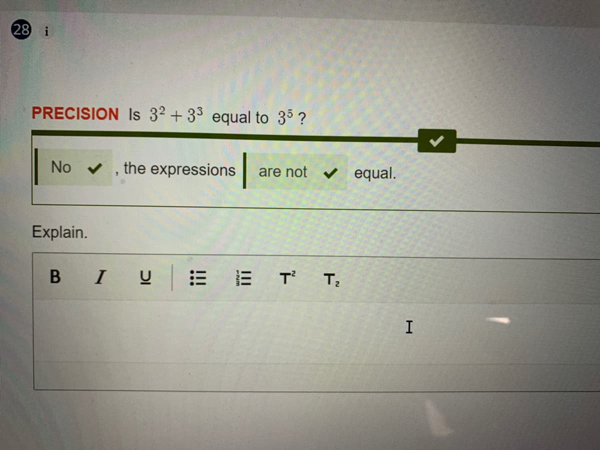 28 i
PRECISION Is 32 + 33 equal to 35 ?
No
the expressions
v equal.
are not
Explain.
B IU
E T
I
!!!
