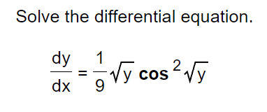 Solve the differential equation.
dy
1
Vy cos
cos Vy
dx
9.
%3D
