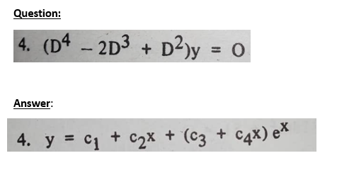 Question:
4. (D4-2D3 + D²y = 0
Answer:
4. y = C₁ + c₂x + (C3 + C4x) ex