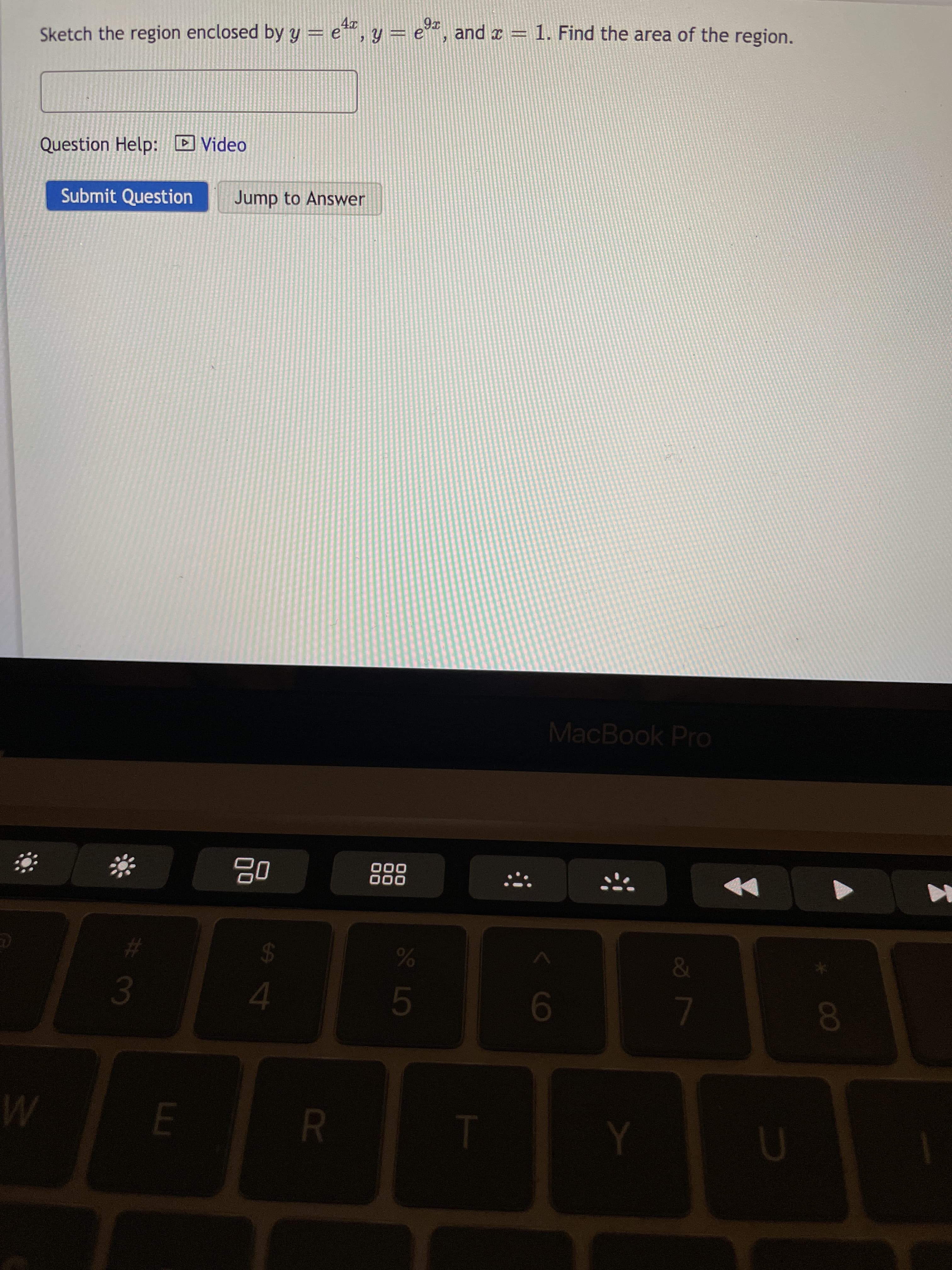 3 LO
R
%A4
Sketch the region enclosed by y = e, y = e", and x = 1. Find the area of the region.
Question Help: D Video
Submit Question
Jump to Answer
%23
3.
品
000
000
MacBook Pro
9-
