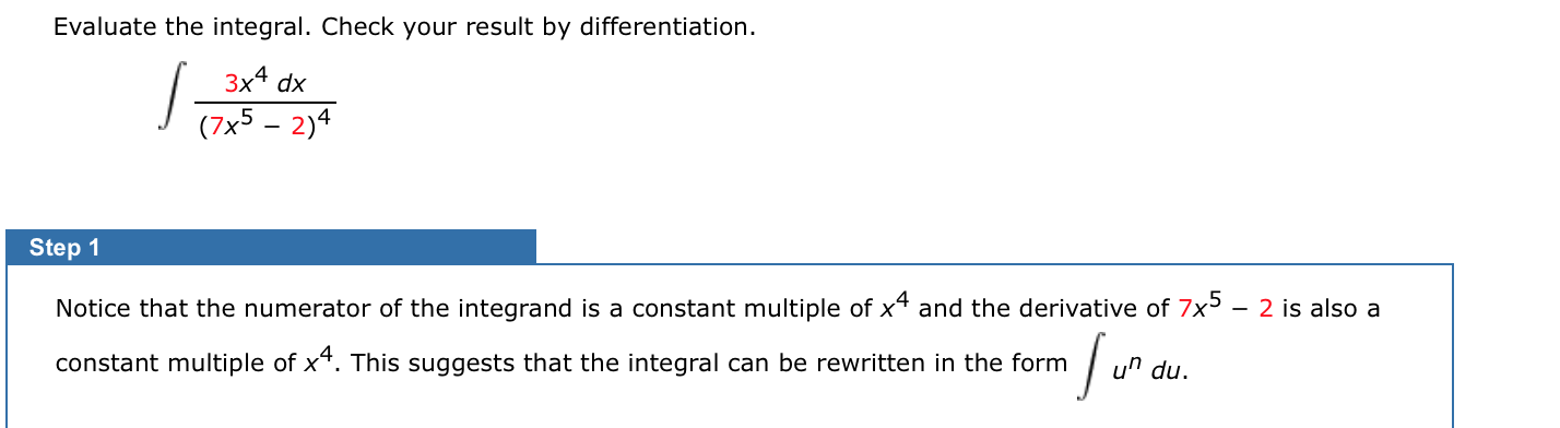 Evaluate the integral. Check your result by differentiation.
3x4 dx
(7x5 – 2)4
