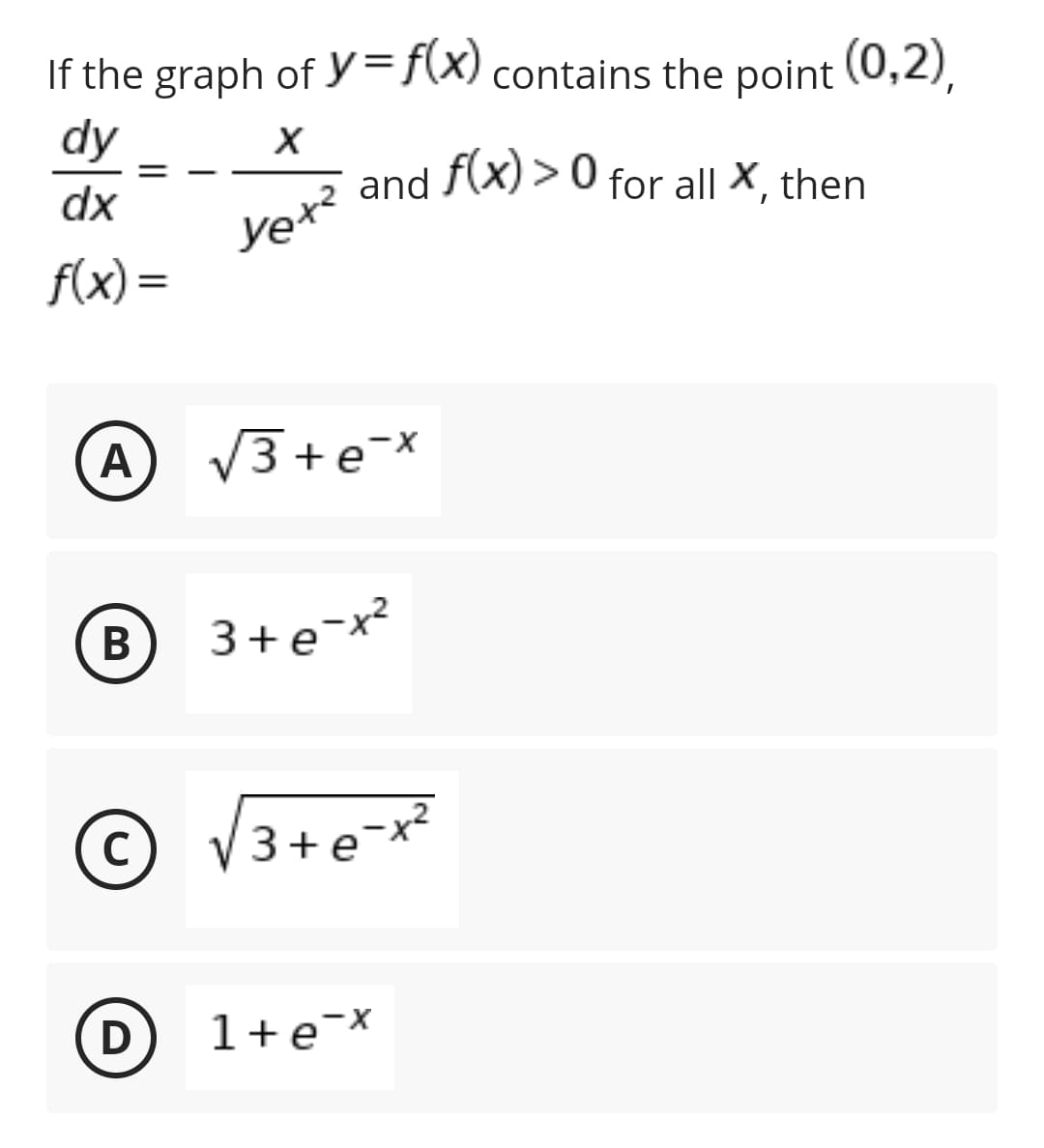 If the graph of Y=f{X) contains the point (0,2),
dy
dx
and f(X) > 0 for all X, then
yet?
f(x) =
