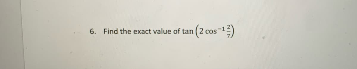 (2 cos-1)
6. Find the exact value of tan
