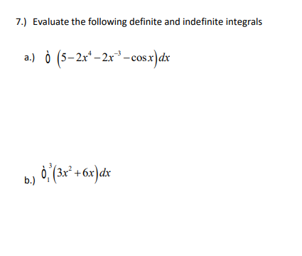 7.) Evaluate the following definite and indefinite integrals
a.) ò (5-2x* -2x*-cos.x)dx
+6x)dx
b.)
