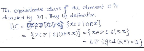 The equivalance cluss f the element o is
denuled by o] , Thuy bý defination.
%3D
{zez | 61(0+5.x)} = { x€ ?' : 6|5-x}
- 62 (gcd (6,5) = 1)
