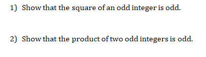 1) Show that the square of an odd integer is odd.
2) Show that the product of two odd integers is odd.
