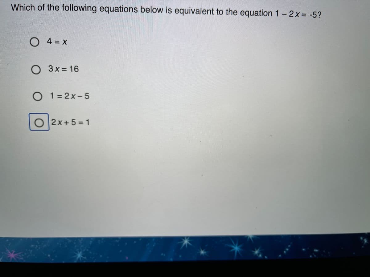 Which of the following equations below is equivalent to the equation 1- 2x= -5?
%3D
O
4 = x
3x = 16
%3D
O
1 = 2x-5
%D
이2x+5= 1
