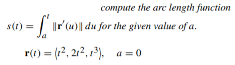 compute the arc length function
s(t)
= | ||r'(u)|| du for the given value of a.
%3D
r(t) = (12, 212, 1³), a = 0
