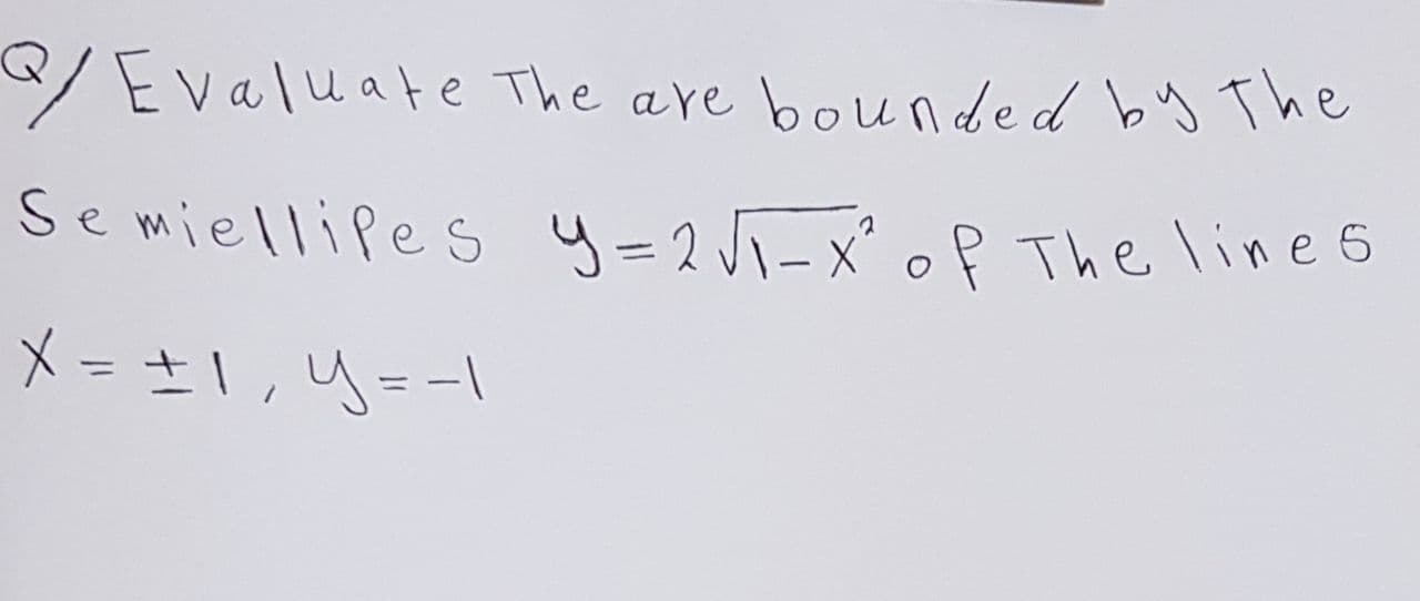 /Evaluate The are bounded by The
Semiellipes y =2J5-x' oP The line 6
X = ±1 ,Y=-1
%3D
