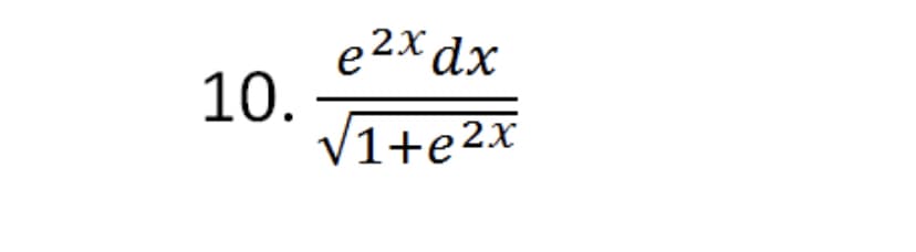 e2xdx
10.
V1+e2x
