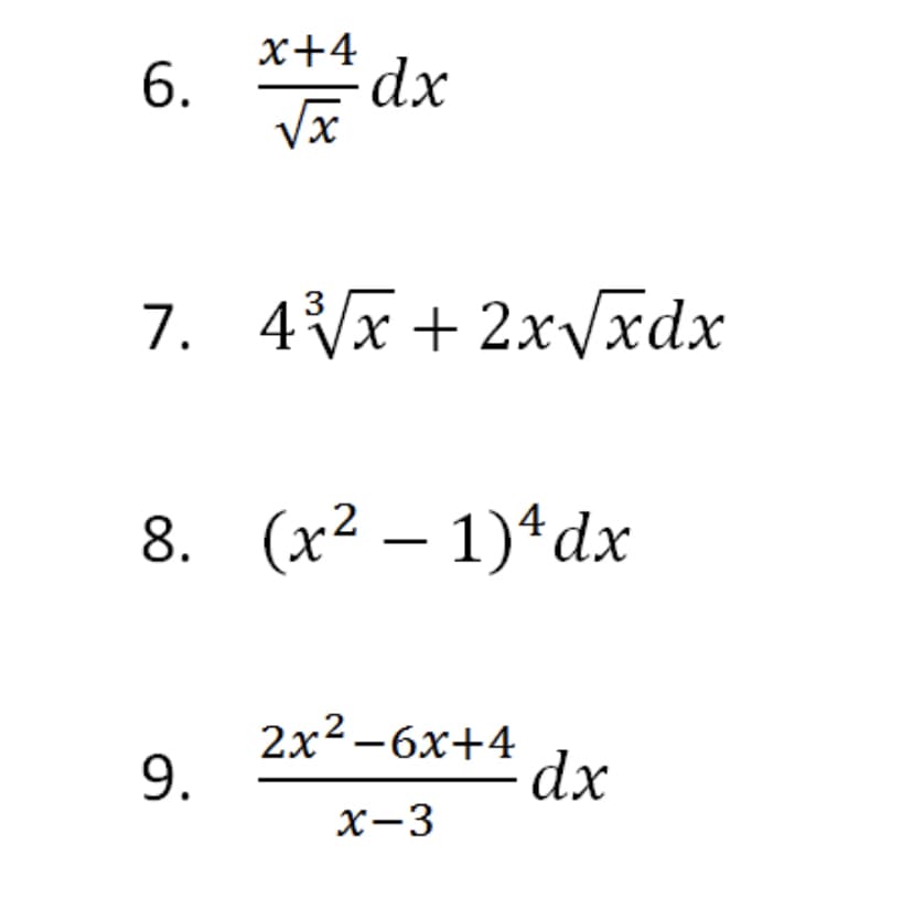 x+4
6.
dx
7. 4x+2xVxdx
8. (x2 – 1)*dx
2x2 -6x+4
9.
dx
X-3
