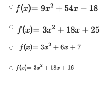 'f(x)= 9x² + 54x – 18
f(x)= 3x2 + 18x + 25
o f(x)= 3x? + 6x + 7
o f(x)= 3x + 18x + 16
