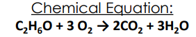 Chemical EquUation:
C,H,0 + 3 0, → 2CO, + 3H,0
