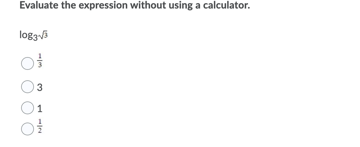 Evaluate the expression without using a calculator.
logz3
1
3.
