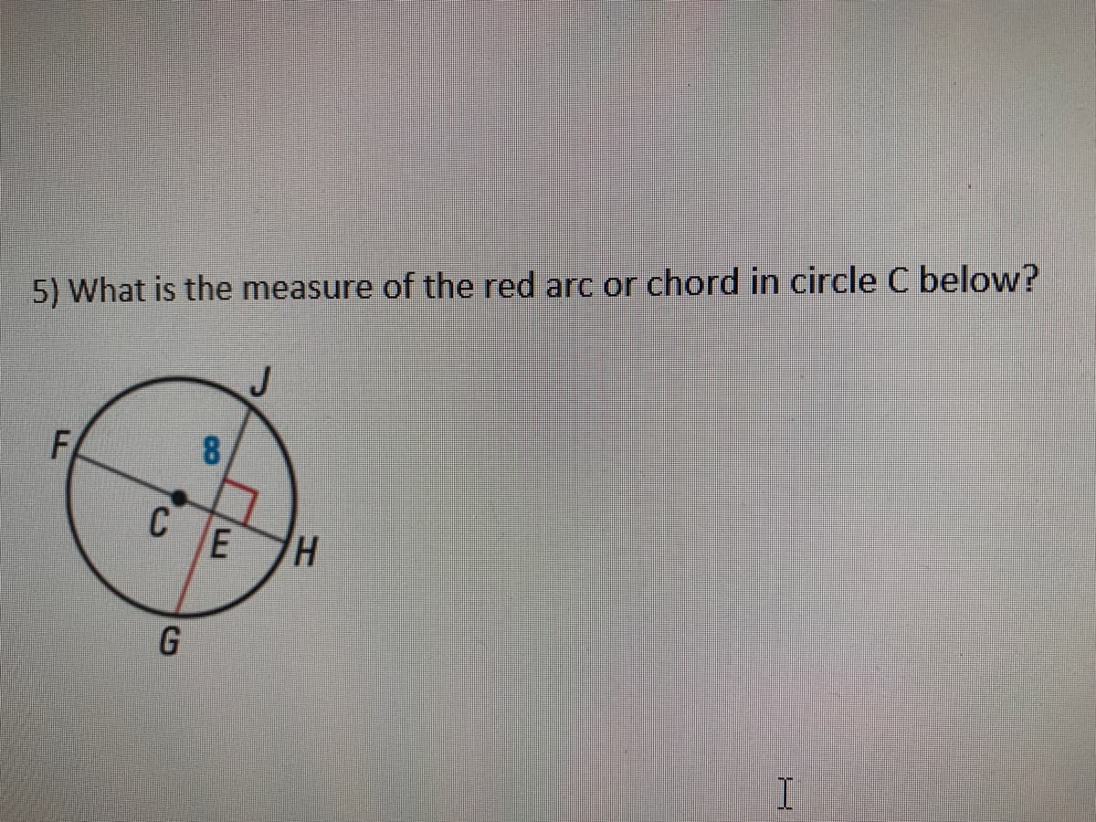 5) What is the measure of the red arc or chord in circle C below?
J
8.
FA
CE
