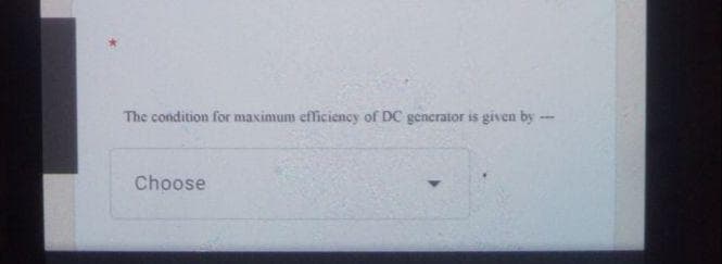 The condition for maximum efficiency of DC generator is given by -
Choose

