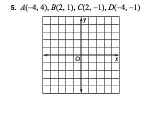 5. А(-4, 4), В(2, 1), C(2, -1), D(-4, -1)
