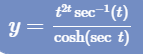t2 sec-(t)
y =
cosh(sec t)
