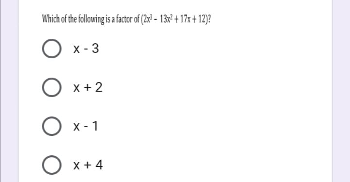 Which of the following is a factor of (2x³ - 13x² + 17x+12)?
x - 3
x + 2
х - 1
X + 4
