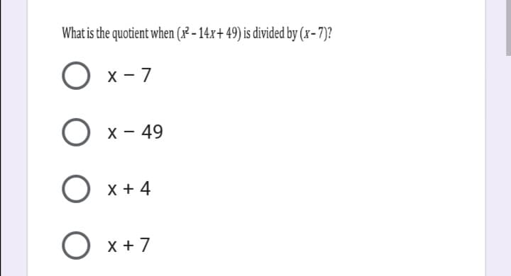 What is the quotient when (x - 14x+ 49) is divided by (x-7)?
Ох-7
X - 49
О х+4
О х+7
X +

