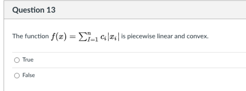 The function f(x) = Ei-1 Cix;| is piecewise linear and convex.
True
O False
