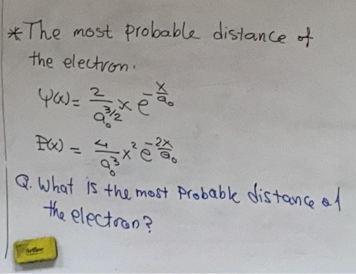 *The most probable distance of
the electron.
Yu=
312
%3D
Q.What is the meost Probable distance ad
the electron?
