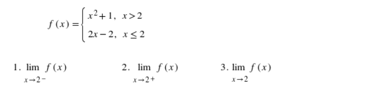 x²+1, x>2
f (x) =-
2х- 2, х<2
1. lim f (x)
2. lim f (x)
3. lim f (x)
x-2-
x-2+
x-2
