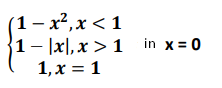 (1– x²,x < 1
1- |x\,x > 1 in x= 0
1, x = 1
