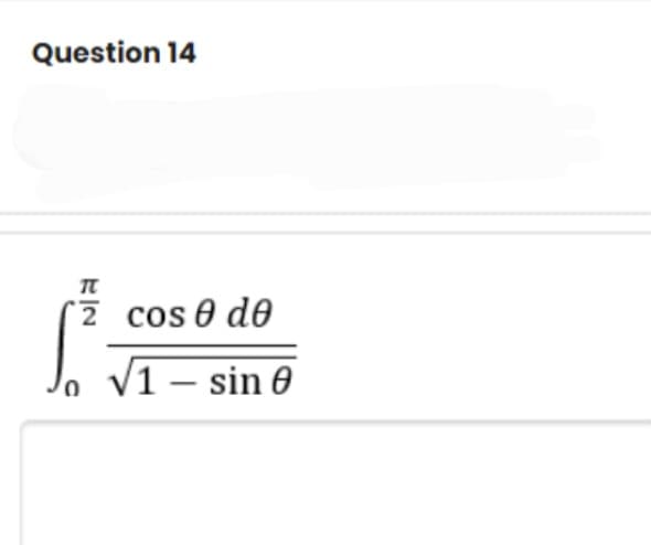 Question 14
2 cos 0 do
V1 – sin 0
-
