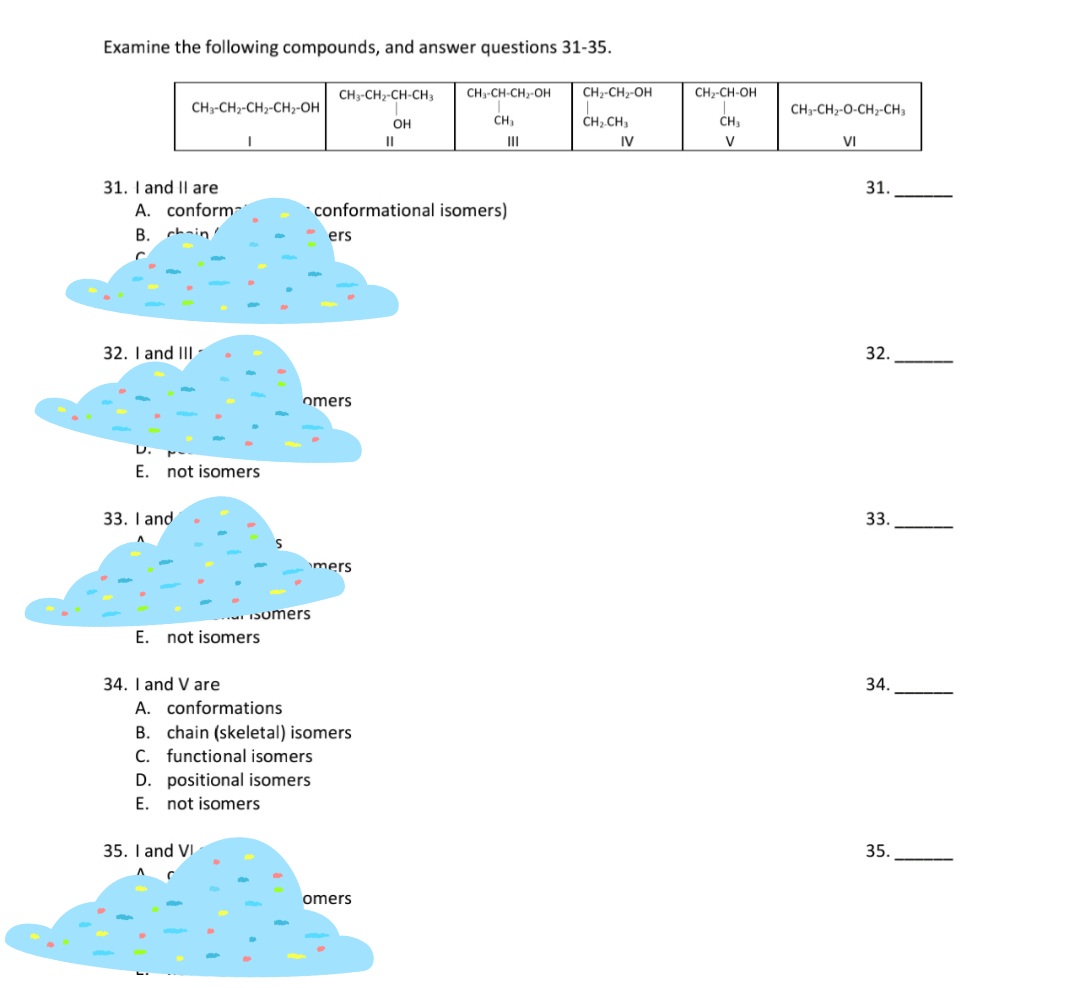 34. I and V are
A. conformations
B. chain (skeletal) isomers
C. functional isomers
D. positional isomers
E. not isomers
