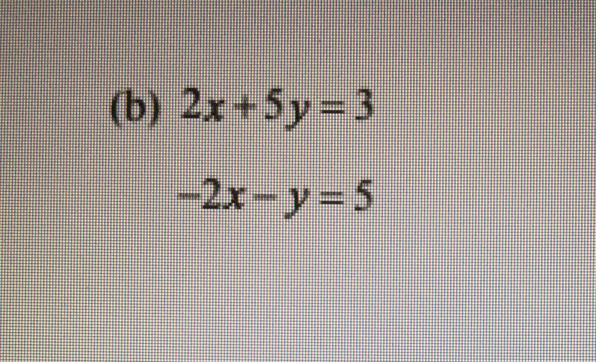 (b) 2x+5y-3
-2x-y 5
