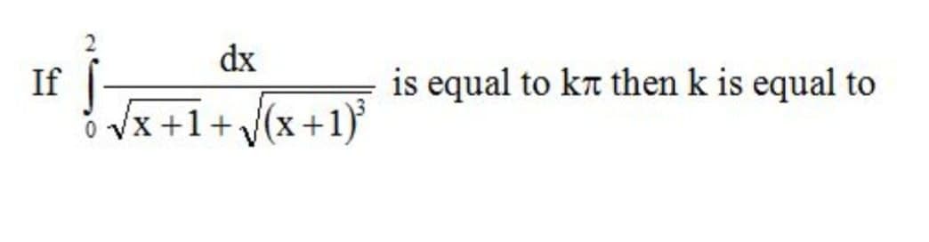 dx
If
is equal to kr then k is equal to
Vx +1+ /(x+1}
