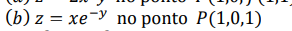 (b) z = xe-y no ponto P(1,0,1)
