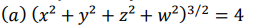 (a) (x² + y² + z² + w?)3/2 = 4
