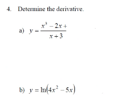 4. Determine the derivative.
x' - 2x +
a) y
x+3
b) y = hn(4x² – 5x)
