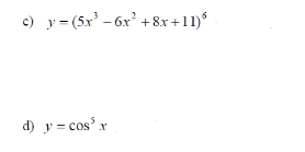 c) y= (5x' - 6x' + 8x +11)
d) y = cos' x
