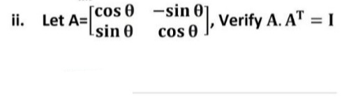 [cos 0 -sin 01, Verify A. AT = I
ii. Let A=
[sin 0
