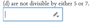 (d) are not divisible by either 5 or 7.
