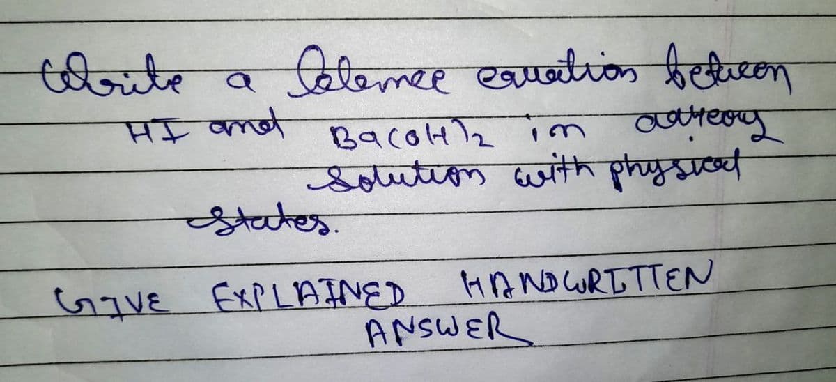 tebrite a letence equation between
HInd Bac012 in
Solution with physical
HANDWRITIEN
states.
GIVE EXPLAINED
ANSWER