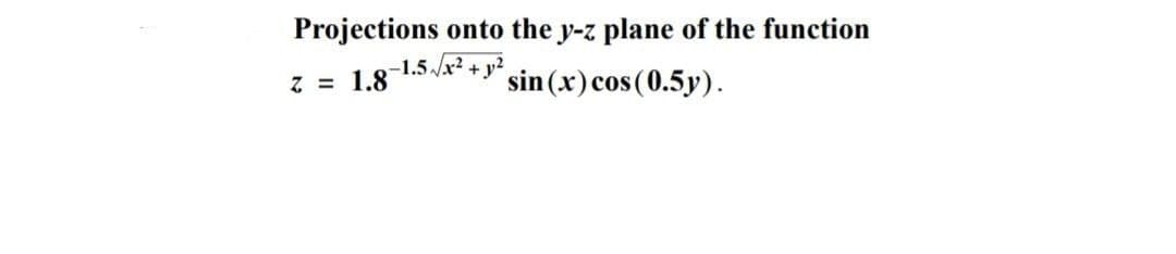 Projections onto the y-z plane of the function
-1.5/x² + y2
Z = 1.8
sin (x) cos (0.5y).
