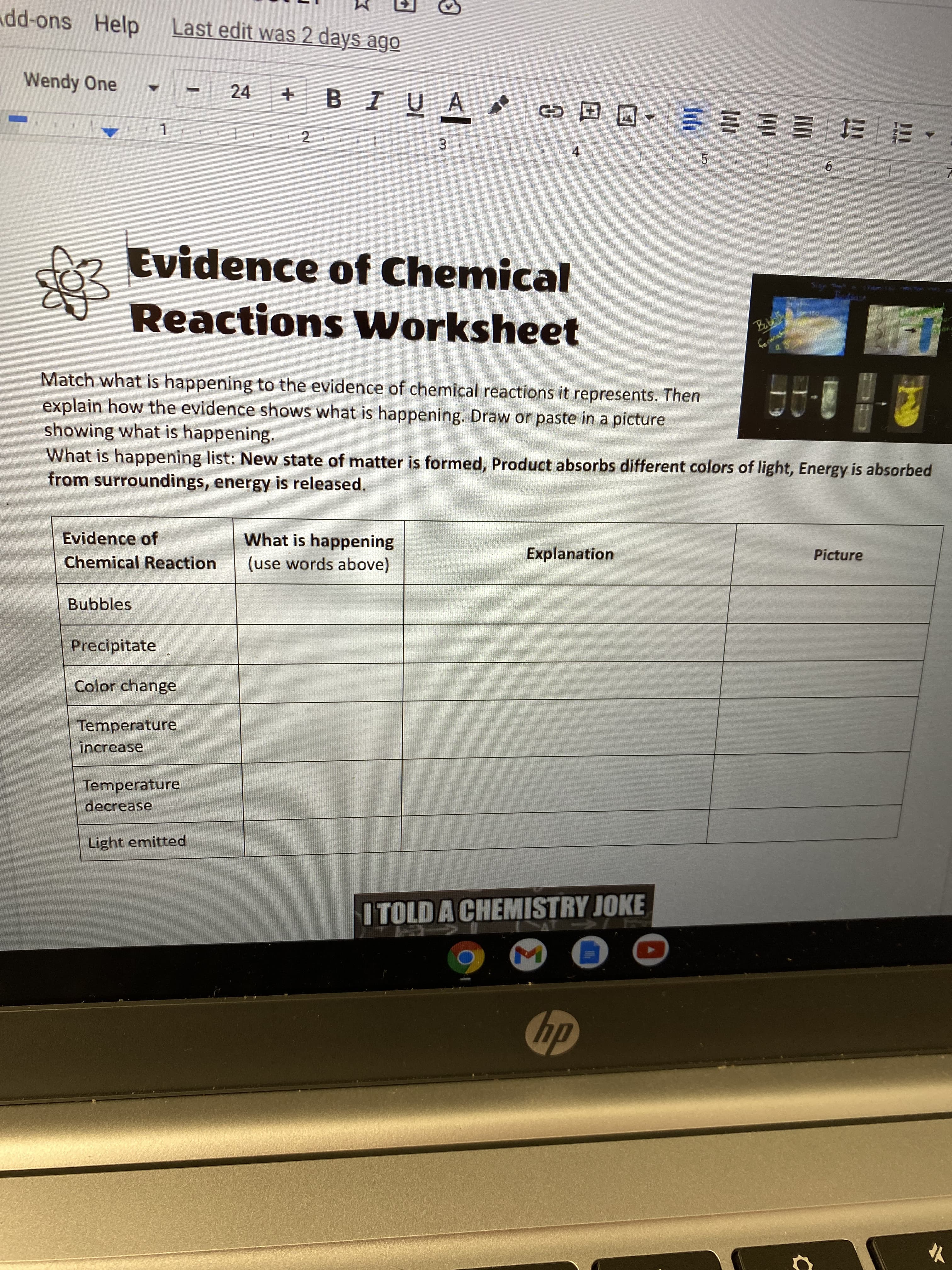 Evidence of
What is happening
(use words above)
Explanation
Picture
Chemical Reaction
Bubbles
Precipitate
Color change
