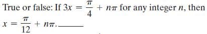 T
+ nn for any integer n, then
4
True or false: If 3x =
x =
+ nT..
12
