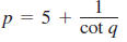 p = 5 +
cot q
