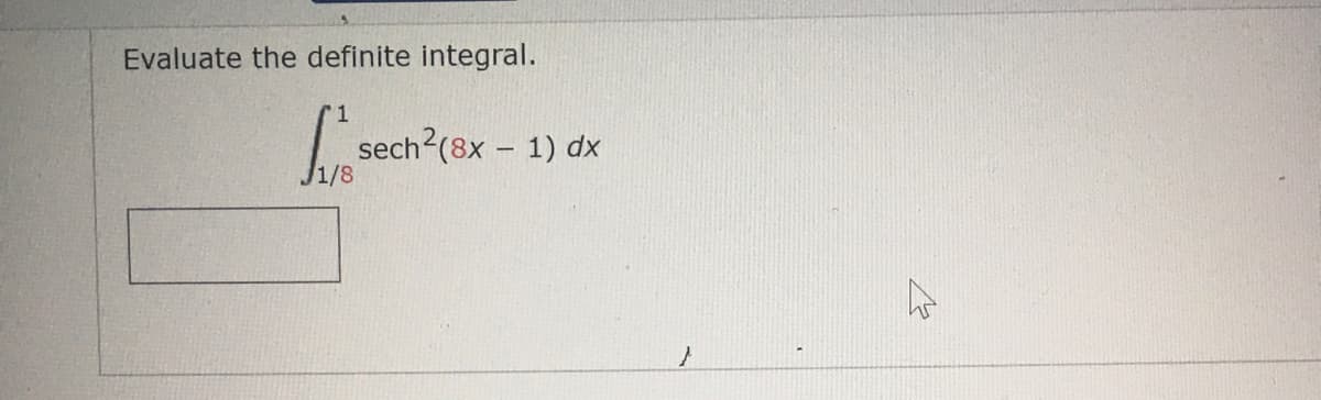 Evaluate the definite integral.
1
sech2(8x - 1) dx
