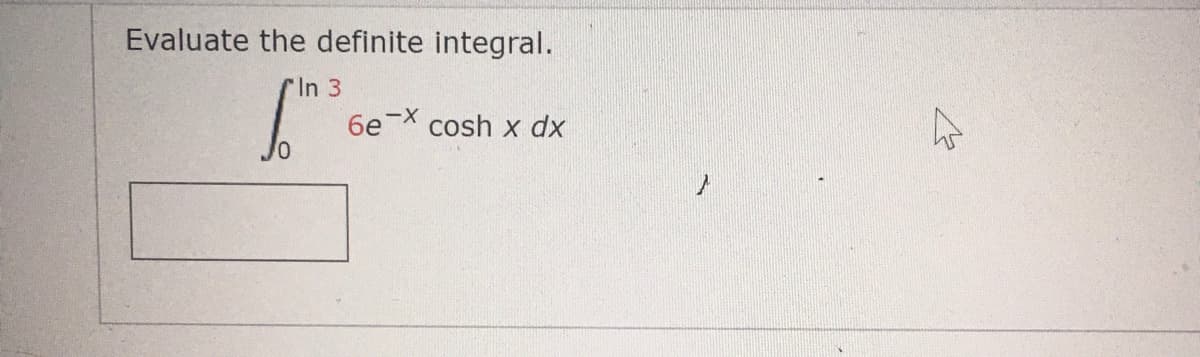 Evaluate the definite integral.
rIn 3
6e-X
cosh x dx
